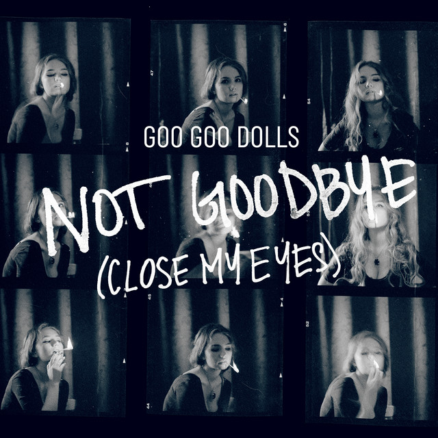 Goo Goo Dolls — Not Goodbye (Close My Eyes) cover artwork