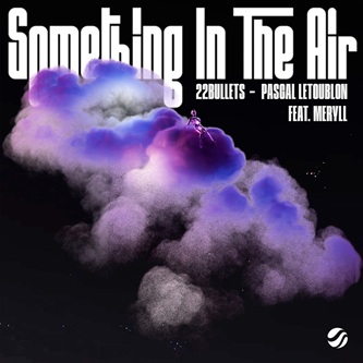 22Bullets &amp; Pascal Letoubon &amp; MERYLL — Something In The Air cover artwork