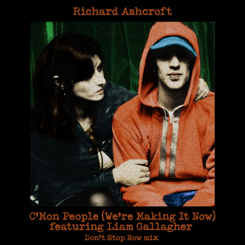 Richard Ashcroft featuring Liam Gallagher — C'mon People (We're Making It Now) [Don't Stop Now Mix] cover artwork