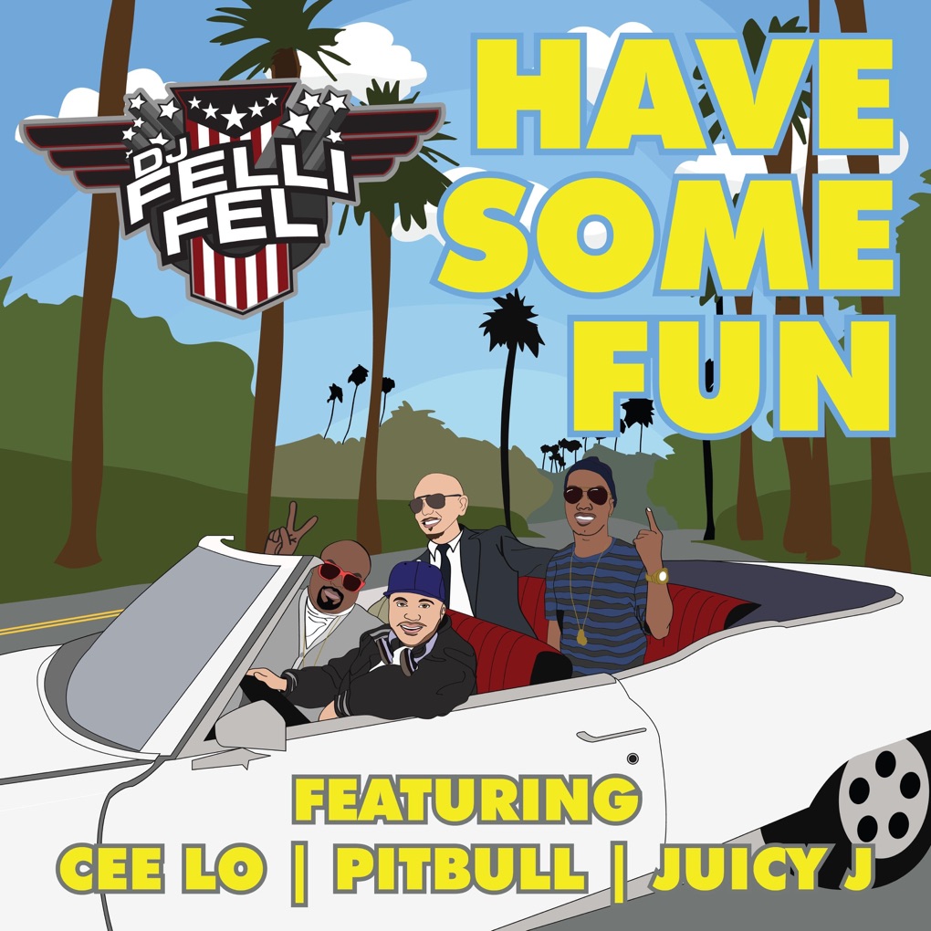 DJ Felli Fel featuring CeeLo Green, Pitbull, & Juicy J — Have Some Fun cover artwork