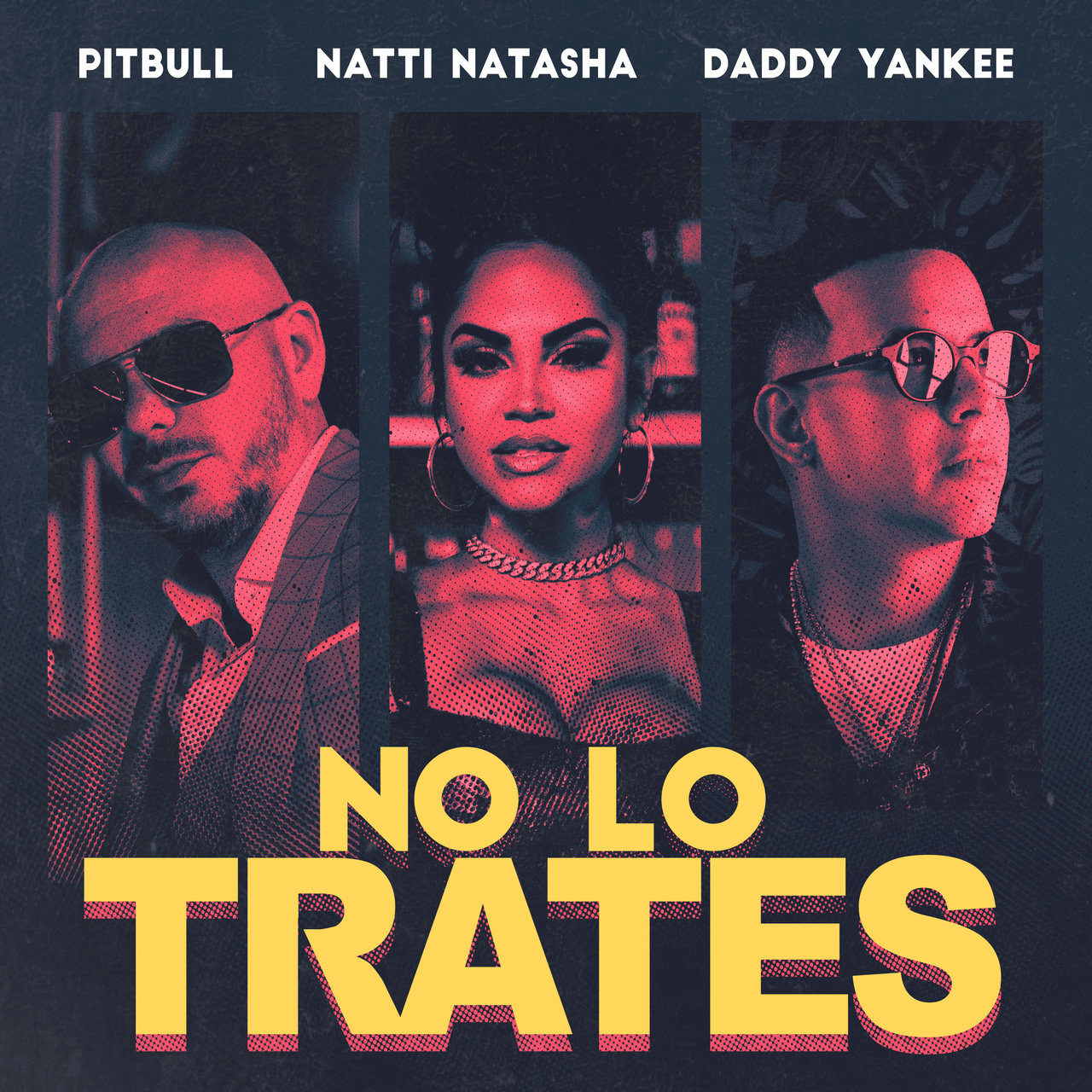 Pitbull, Daddy Yankee, & Natti Natasha — No Lo Trates cover artwork