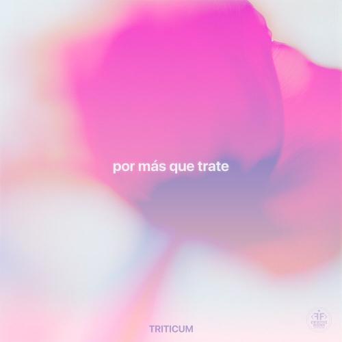 TRITICUM — Por Más Que Trate cover artwork