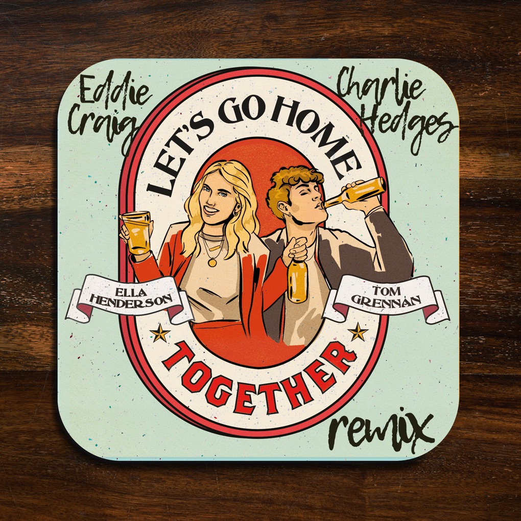 Ella Henderson & Tom Grennan — Let's Go Home Together (Charlie Hedges &amp; Eddie Craig Remix) cover artwork