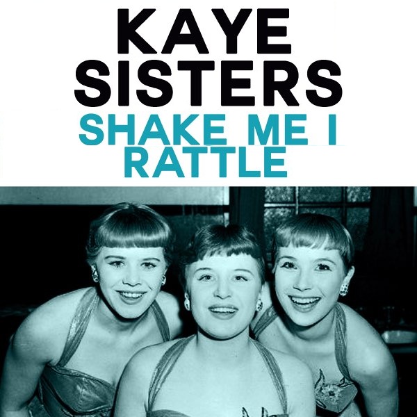 The Kaye Sisters Shake Me, I Rattle (Squeeze Me, I Cry) cover artwork