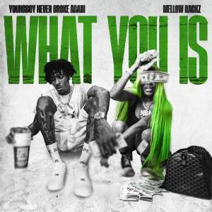 YoungBoy Never Broke Again & Mellow Rackz — What You Is cover artwork