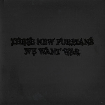These New Puritans — We Want War cover artwork