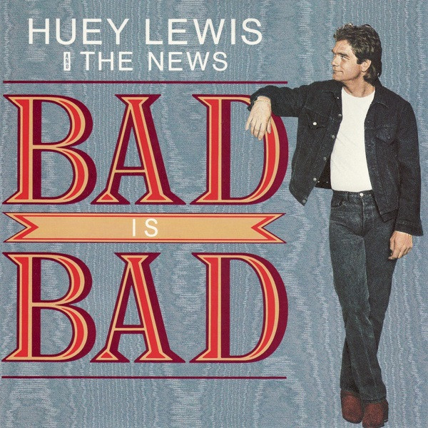Huey Lewis and The News — Bad Is Bad cover artwork