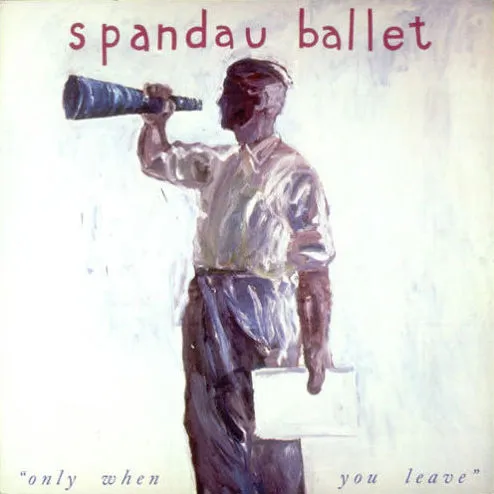 Spandau Ballet — Only When You Leave cover artwork
