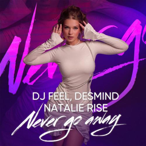 DJ FEEL & DESMIND featuring Natalie Rise — Never Go Away cover artwork