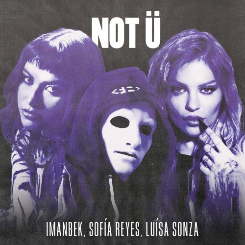 Imanbek, Sofía Reyes, & Luísa Sonza — Not Ü cover artwork