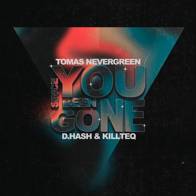 Tomas Nevergreen, D.HASH, & KILLTEQ — Since You Been Gone cover artwork