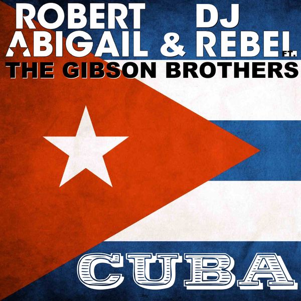 Robert Abigail & Dj Rebel featuring Gibson Brothers — Cuba cover artwork