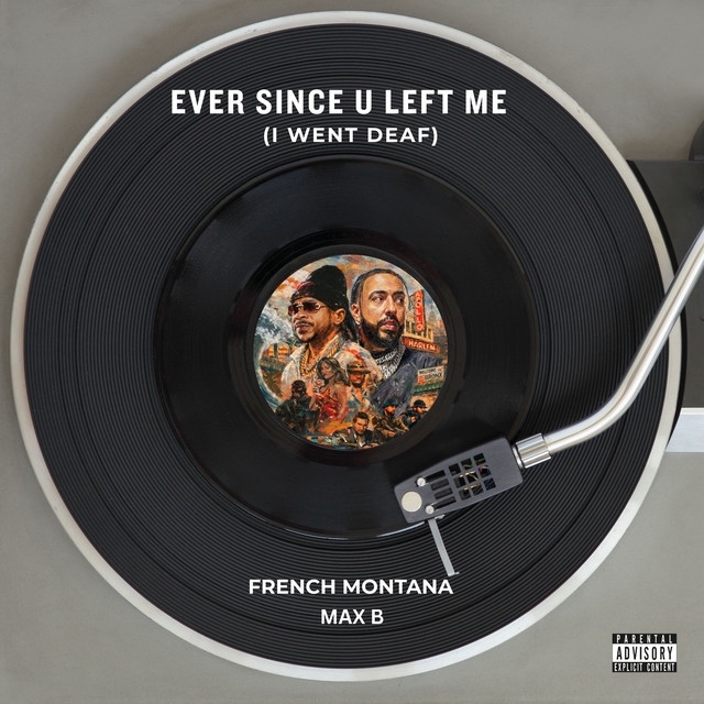 French Montana & Max B — Ever Since U Left Me (I Went Deaf) cover artwork