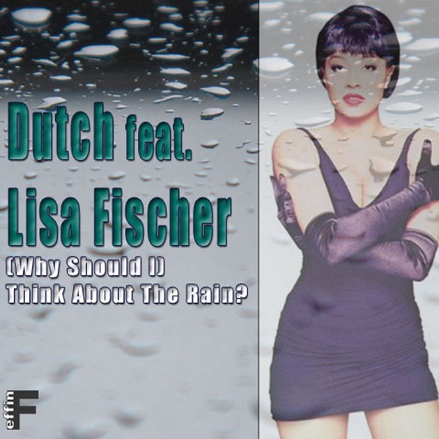 Dutch ft. featuring Lisa Fischer (Why Should I) Think About The Rain? cover artwork
