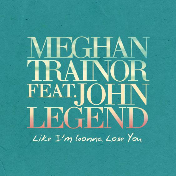 Meghan Trainor featuring John Legend — Like I'm Gonna Lose You cover artwork