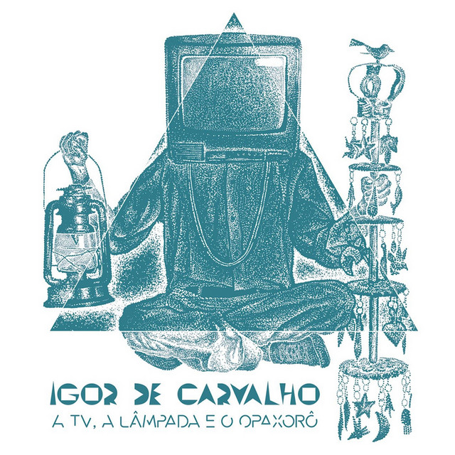 Igor de Carvalho A TV, a Lâmpada e o Opaxorô cover artwork