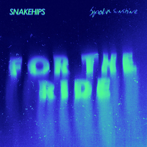 Snakehips ft. featuring Bipolar Sunshine For The Ride cover artwork