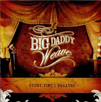 Big Daddy Weave — Every Time I Breathe cover artwork
