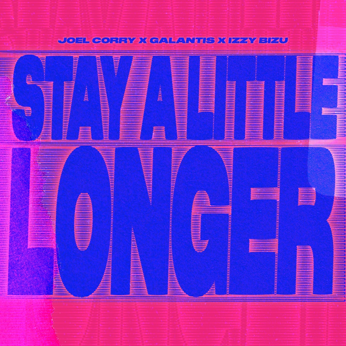 Joel Corry, Galantis, & Izzy Bizu Stay A Little Longer cover artwork
