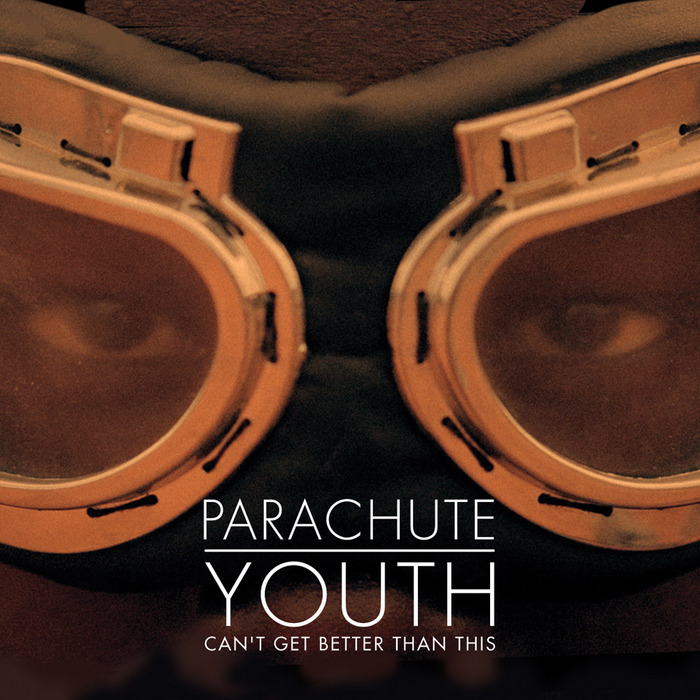 Parachute Youth — Can't Get Better Than This (Radio Edit) cover artwork