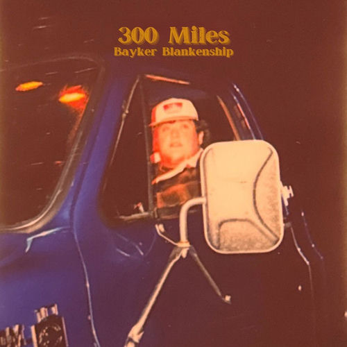 Bayker Blankenship — 300 Miles cover artwork