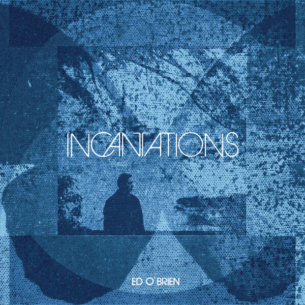 Ed O'Brien Incantations cover artwork