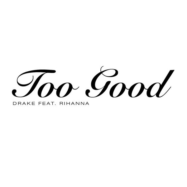 Drake featuring Rihanna — Too Good cover artwork