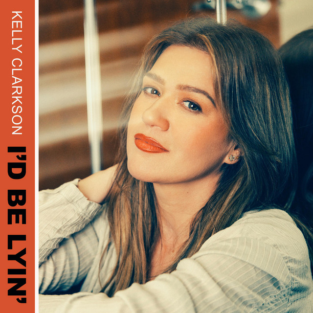 Kelly Clarkson — I'd Be Lyin' cover artwork