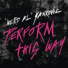 &quot;Weird Al&quot; Yankovic Perform This Way cover artwork