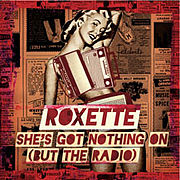 Roxette — She&#039;s Got Nothing On (But the Radio) cover artwork