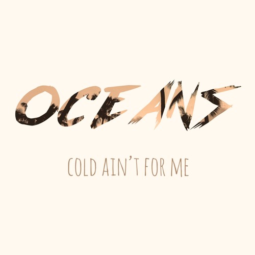 Oceans Cold Ain&#039;t For Me cover artwork
