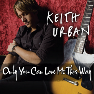Keith Urban — Only You Can Love Me This Way cover artwork