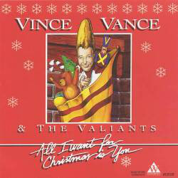 Vince Vance &amp; The Valiants All I Want For Christmas Is You cover artwork