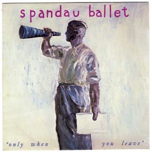 Spandau Ballet Only When You Leave cover artwork