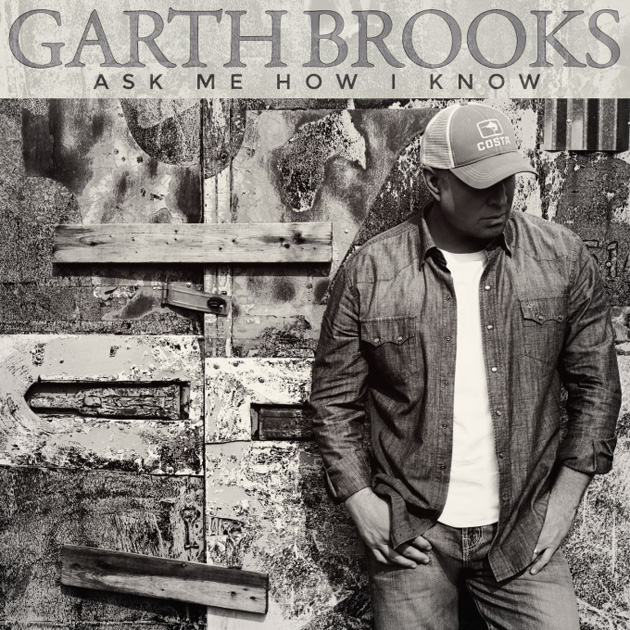 Garth Brooks Ask Me How I Know cover artwork