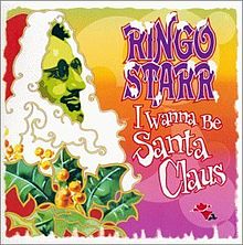 Ringo Starr — I Wanna Be Santa Claus cover artwork
