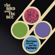 The Bird and the Bee Ray Guns Are Not Just the Future cover artwork