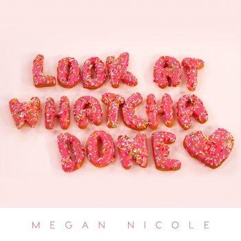 Megan Nicole — Look At Whatcha Done cover artwork