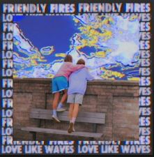 Friendly Fires — Love Like Waves cover artwork
