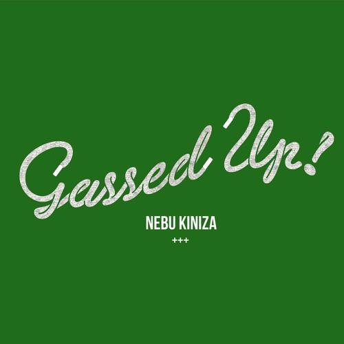 Nebu Kiniza Gassed Up cover artwork