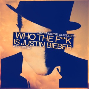 Charleston Clubbers featuring Ozzy Osbourne — Who The Fuck Is Justin Bieber cover artwork