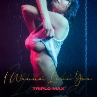 Triplo Max I Wanna Love You cover artwork