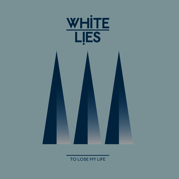 White Lies — To Lose My Life cover artwork