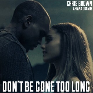 Chris Brown ft. featuring Ariana Grande Don&#039;t Be Gone Too Long cover artwork