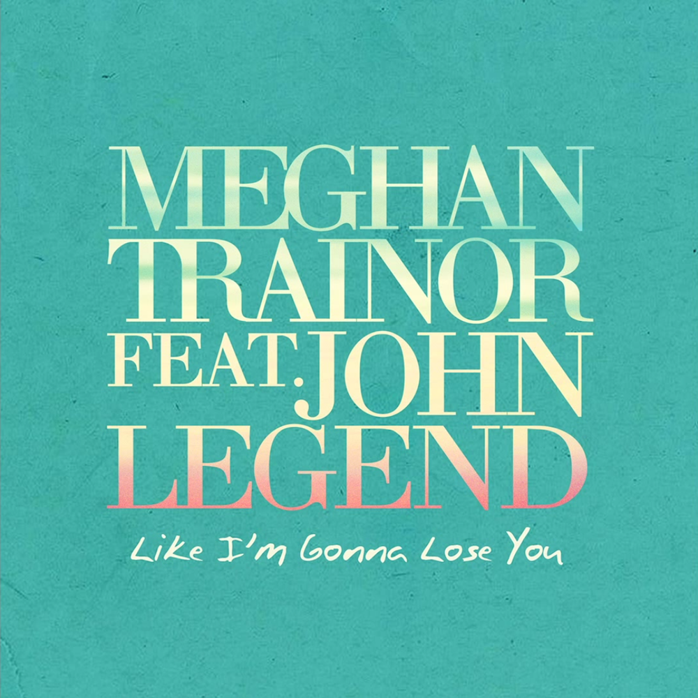 Meghan Trainor ft. featuring John Legend Like I&#039;m Gonna Lose You cover artwork