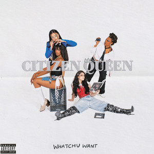 Citizen Queen — Whatchu Want cover artwork