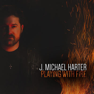 J. Michael Harter — Playing With Fire cover artwork