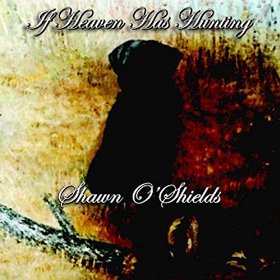 Shawn O&#039;Shields If Heaven Has Hunting cover artwork