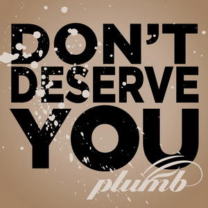 Plumb — Don&#039;t Deserve You cover artwork