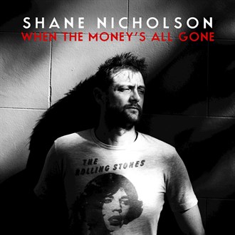 Shane Nicholson — When The Money&#039;s All Gone cover artwork